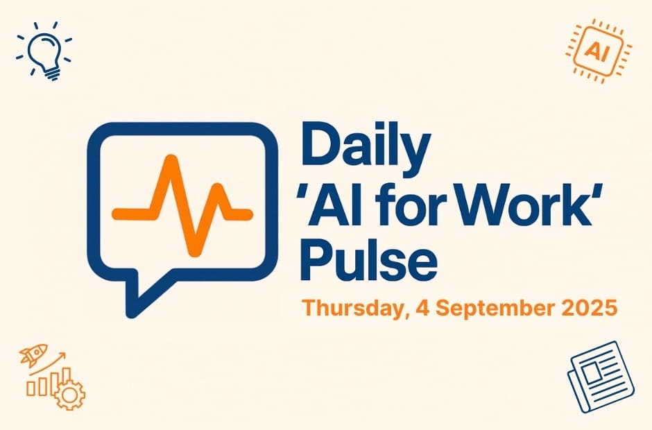 Daily ‘AI for Work’ Pulse: 4th of September