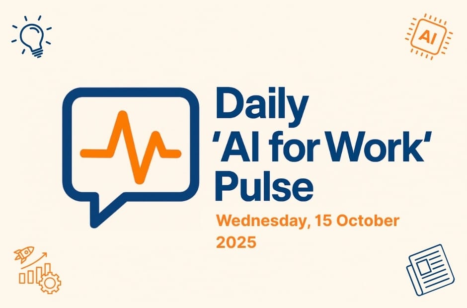 Daily ‘AI for Work’ Pulse: 15th of September