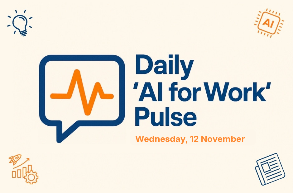 Daily 'AI for Work' Pulse: 12th of November