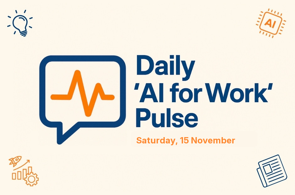 Daily 'AI for Work' Pulse: 15th of November